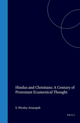 Hindus and Christians. A Century of Protestant Ecumenical Thought. (Currents of Encounter)