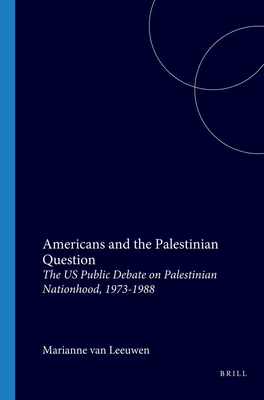 Americans and the Palestinian Question: The US Public Debate on Palestinian Nationhood, 1973-1988 (Amsterdam Monographs in American Studies, 2)