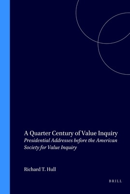 A Quarter Century of Value Inquiry: Presidential Addresses before the American Society for Value Inquiry (Value Inquiry Book Series, 13)