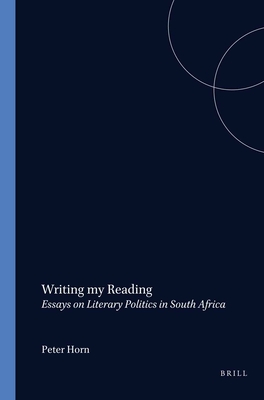 Writing my Reading: Essays on Literary Politics in South Africa (Cross/Cultures, 15)