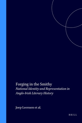 Forging in the Smithy: National Identity and Representation in Anglo-Irish Literary History (Costerus New Series, 98)