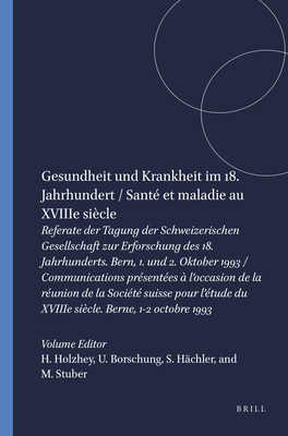 Gesundheit Und Krankheit Im 18.Jahrhundert/Sante Et Maladie Au XVIII Siecle Holzhey, Helmut Von and Boschung, Urs