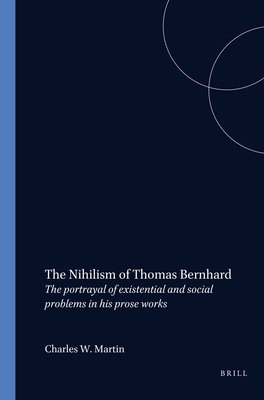 The Nihilism of Thomas Bernhard: The portrayal of existential and social problems in his prose works (Amsterdamer Publikationen zur Sprache und Literatur, 121)