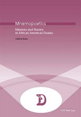 Mnemopoetics: Memory and Slavery in African-American Drama (Dramaturgies)