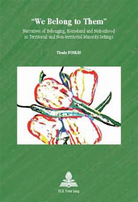 We Belong to Them: Narratives of Belonging, Homeland and Nationhood in Territorial and Non-territorial Minority Settings (Europe plurielle/Multiple Europes)