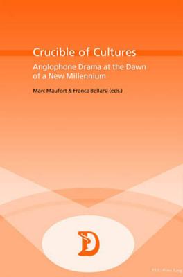 Crucible of Cultures: Anglophone Drama at the Dawn of a New Millennium (Dramaturgies)