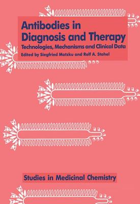 Antibodies in Diagnosis and Therapy: Technologies, Mechanisms and Clinical Data (Studies in Medicinal Chemistry Series)