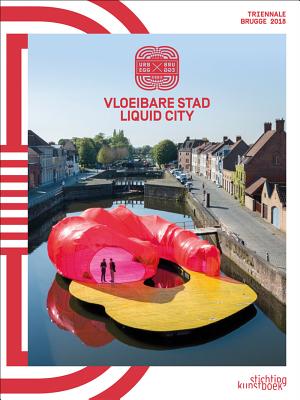 2018 Bruges Triennial: Liquid City (Dutch and English Edition)