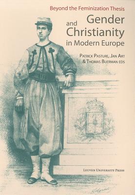Gender and Christianity in Modern Europe: Beyond the Feminization Thesis (KADOC Studies on Religion, Culture and Society)