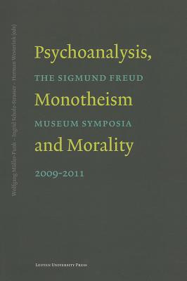 Psychoanalysis, Monotheism, and Morality: The Sigmund Freud Museum Symposia 20092011 (Figures of the Unconscious)