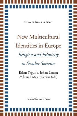 New Multicultural Identities in Europe: Religion and Ethnicity in Secular Societies (Current Issues in Islam)