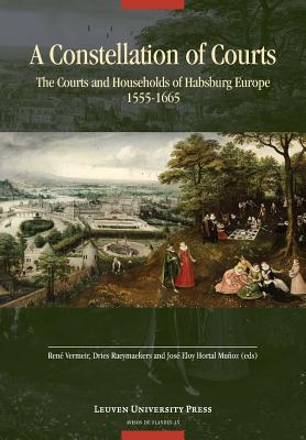 A Constellation of Courts: The Courts and Households of Habsburg Europe, 15551665 (Avisos de Flandes)
