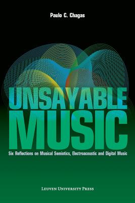 Unsayable Music: Six Reflections on Musical Semiotics, Electroacoustic and Digital Music