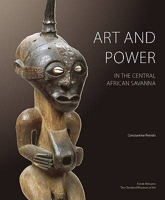 Art and Power in the Central African Savanna: Luba . Songye . Chokwe . Luluwa
