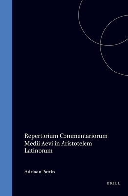 REPERTORIUM COMMENTARIORUM MEDII AEVI IN ARISTOTELEM LATINORUM QUAE IN BIBLIOTHECIS BELGICIS ASSERVANTUR Composuit Adriaan Pattin