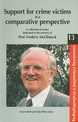 Support for Crime Victims in a Comparative Perspective: A Collection of Essays Dedicated to the Memory of Prof. Frederic McClintock (Samenleving, Criminaliteit en Strafrechtspleging)