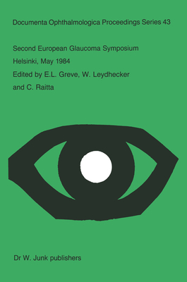 Second European Glaucoma Symposium, Helsinki, May 1984 (Documenta Ophthalmologica Proceedings Series, 43)