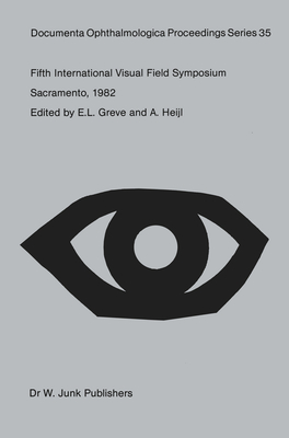 Fifth International Visual Field Symposium: Sacramento, October 20-23, 1982 (Documenta Ophthalmologica Proceedings Series, 35)