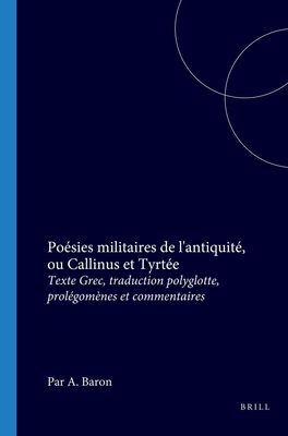 POSIES MILITAIRES DE L'ANTIQUIT, OU CALLINUS ET TYRTE Texte Grec, Traduction Polyglotte, Prolgomnes Et Commentaires