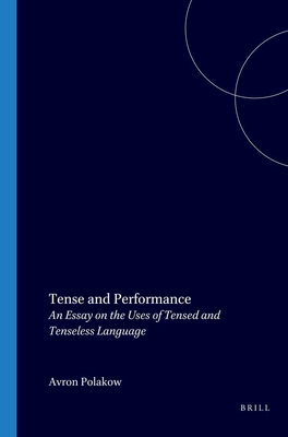Tense and Performance: An Essay on the Uses of Tensed and Tenseless Language (Elementa 16)
