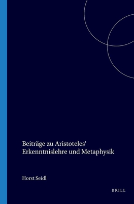 BEITRGE ZU ARISTOTELES' ERKENNTNISLEHRE UND METAPHYSIK.