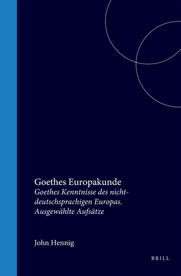 Goethes Europakunde: Goethes Kenntnisse des nicht-deutschsprachigen Europas. Ausgewhlte Aufstze (Amsterdamer Publikationen zur Sprache und Literatur, 73) (German Edition)
