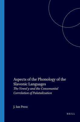 Aspects of the Phonology of the Slavonic Languages: The Vowel Y and the Consonantal Correlation of Palatalization (Studies in Slavic and General . (Studies in Slavic and General Linguistics)