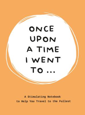 Once Upon a Time I Went To . . .: A Stimulating Notebook to Help you Travel to the Fullest [Paperback] Bakker, Lavinia