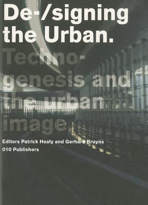 De-/signing the Urban:DSD Series Vol. 3 (Delft School of Design Series on Architecture and Urbanism)