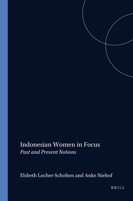 Indonesian Women in Focus (Verhandelingen van het Koninklijk Instituut voor Taal-, Land- en Volkenkunde, 127)