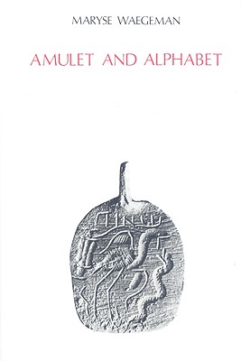 AMULET AND ALPHABET; Magical Amulets in the First Book of Cyranides