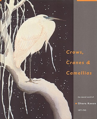 Image for Crows, Cranes and Camellias: The Natural World of Ohara Koson 1877-1945