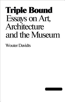 Triple Bond: Essays on Art, Architecture and the Museum