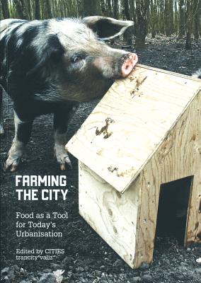 Farming the City: Food as a Tool for Todays Urbanization