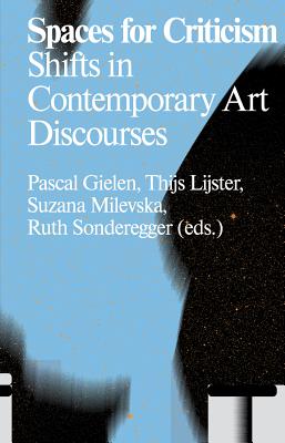 Spaces for Criticism: Shifts in Contemporary Art Discourses (Antennae)