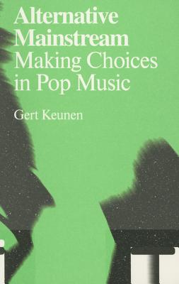 Alternative Mainstream: Making Choices in Pop Music (Antennae)