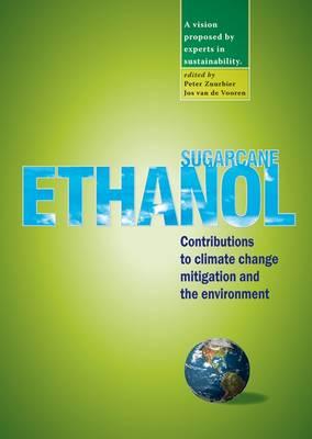 Sugarcane Ethanol: Contributions to Climate Change Mitigation and the Environment