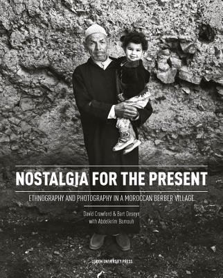 Nostalgia for the Present: Ethnography and Photography in a Moroccan Berber Village (Debates on Islam and Society)