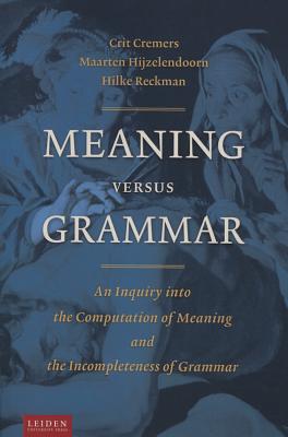Meaning Versus Grammar: An Inquiry into the Computation of Meaning and the Incompleteness of Grammar