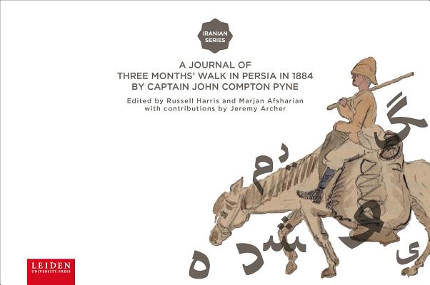 A Journal of Three Months' Walk in Persia in 1884 by Captain John Compton Pyne (Iranian Studies Series)