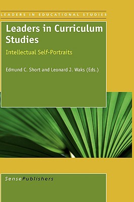 Leaders in Curriculum Studies: Intellectual Self-Portraits (Leaders in Educational Studies, 2)