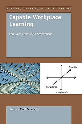Capable Workplace Learning (Workplace Learning in the 21st Century, 1)