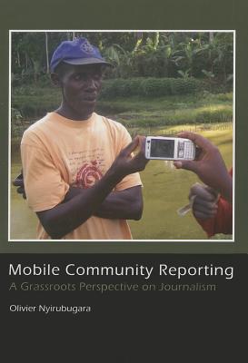 Mobile Community Reporting: A Grassroots Prespective on Journalism