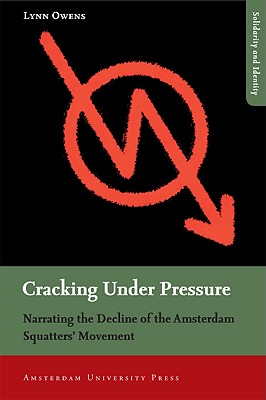 Image for Cracking Under Pressure: Narrating the Decline of the Amsterdam Squatters' Movement