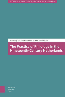 The Practice of Philology in the Nineteenth-Century Netherlands (History of Science and Scholarship in the Netherlands)