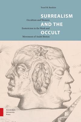 Surrealism and the Occult: Occultism and Western Esotericism in the Work and Movement of Andr Breton