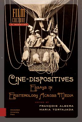 Cine-Dispositives: Essays in Epistemology Across Media (Film Culture in Transition)