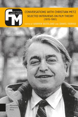 Conversations with Christian Metz: Selected Interviews on Film Theory (1970-1991) (Film Theory in Media History)