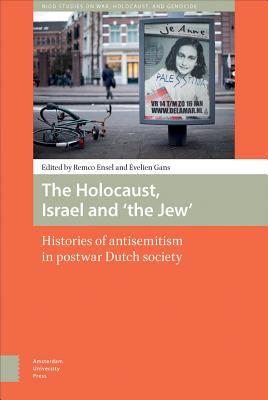 The Holocaust, Israel and 'the Jew': Histories of Antisemitism in Postwar Dutch Society (War, Conflict and Genocide Studies)