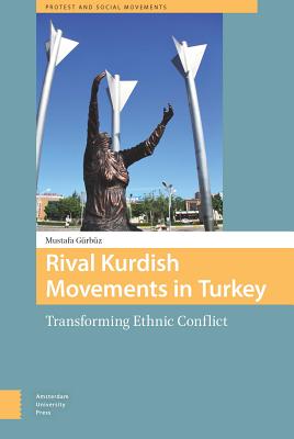 Rival Kurdish Movements in Turkey: Transforming Ethnic Conflict (Protest and Social Movements)